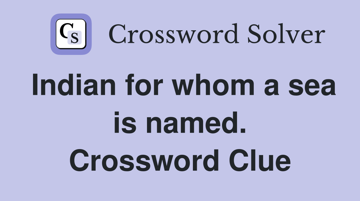 Indian for whom a sea is named. Crossword Clue