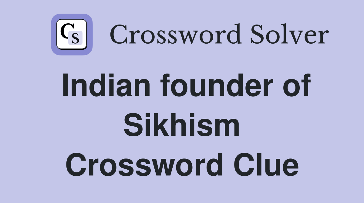 Indian founder of Sikhism Crossword Clue