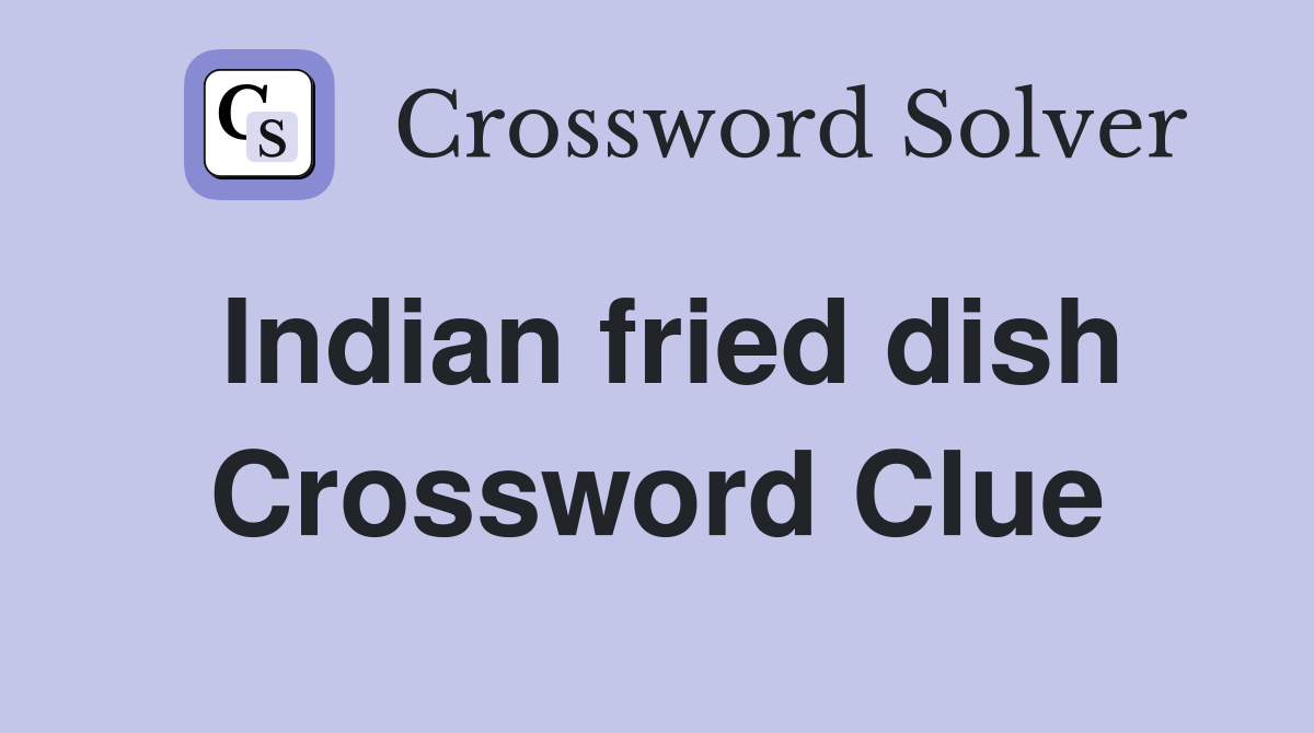 Indian fried dish Crossword Clue