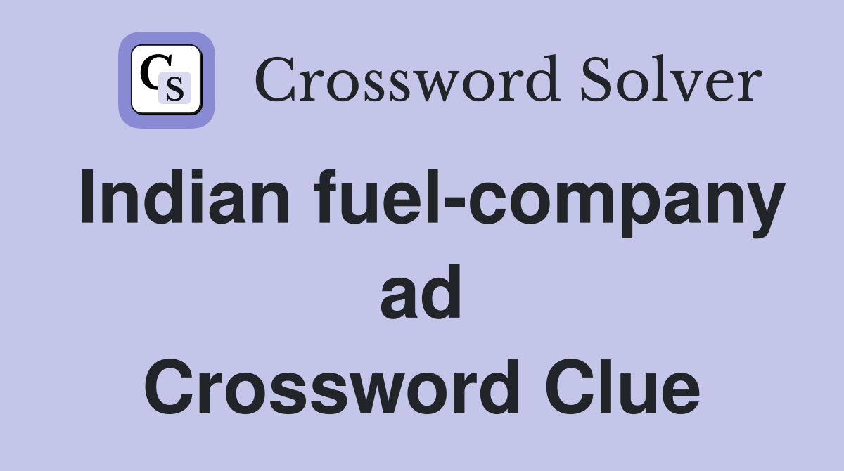 Indian fuel-company ad Crossword Clue