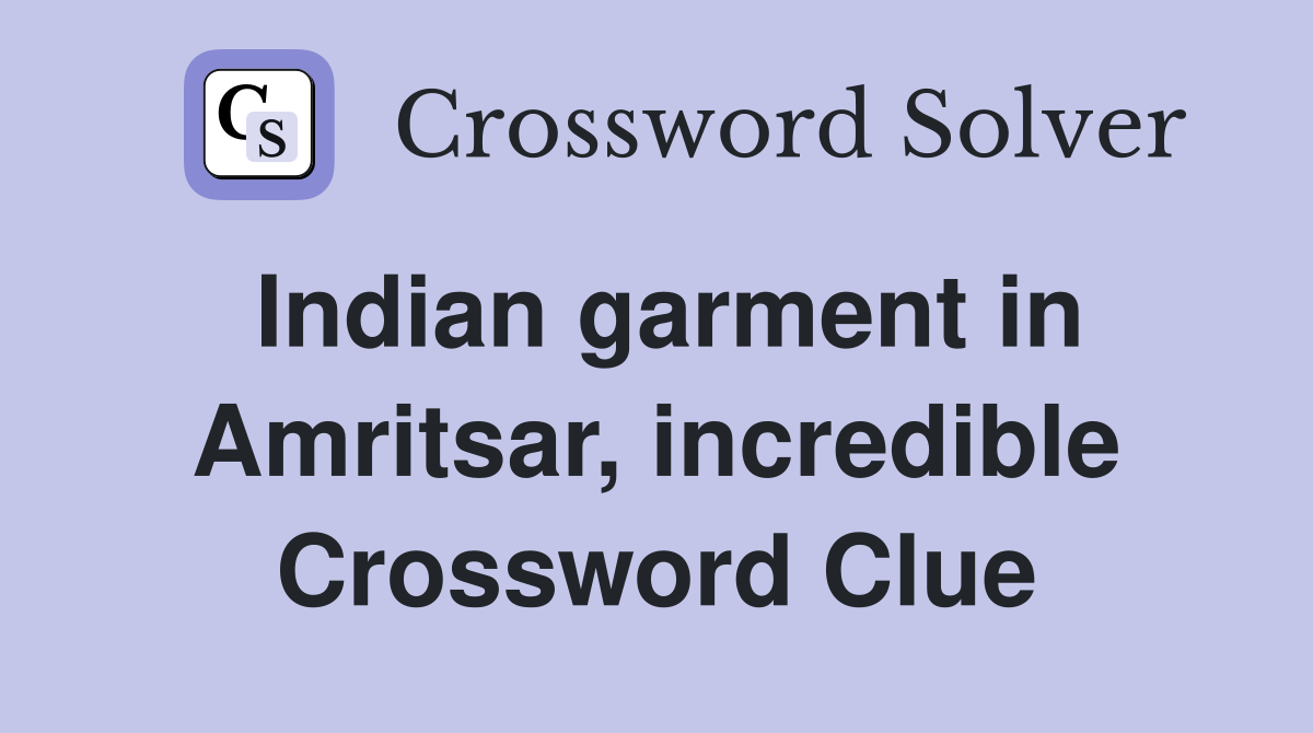 Indian garment in Amritsar, incredible Crossword Clue