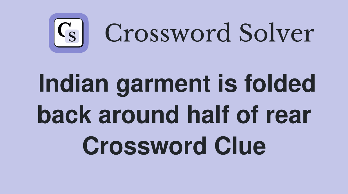 Indian garment is folded back around half of rear Crossword Clue