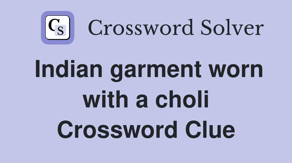 Indian garment worn with a choli Crossword Clue