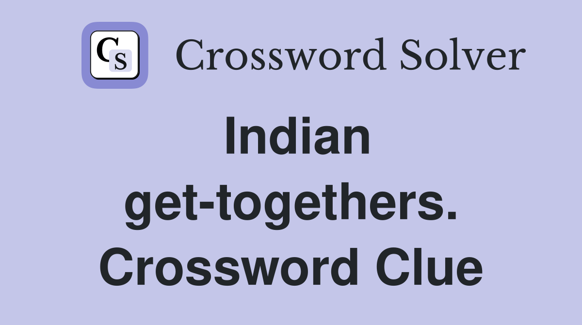 Indian get-togethers. Crossword Clue