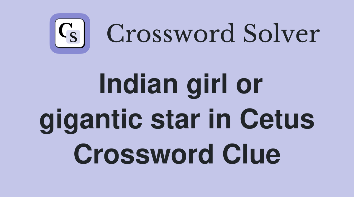 Indian girl or gigantic star in Cetus Crossword Clue