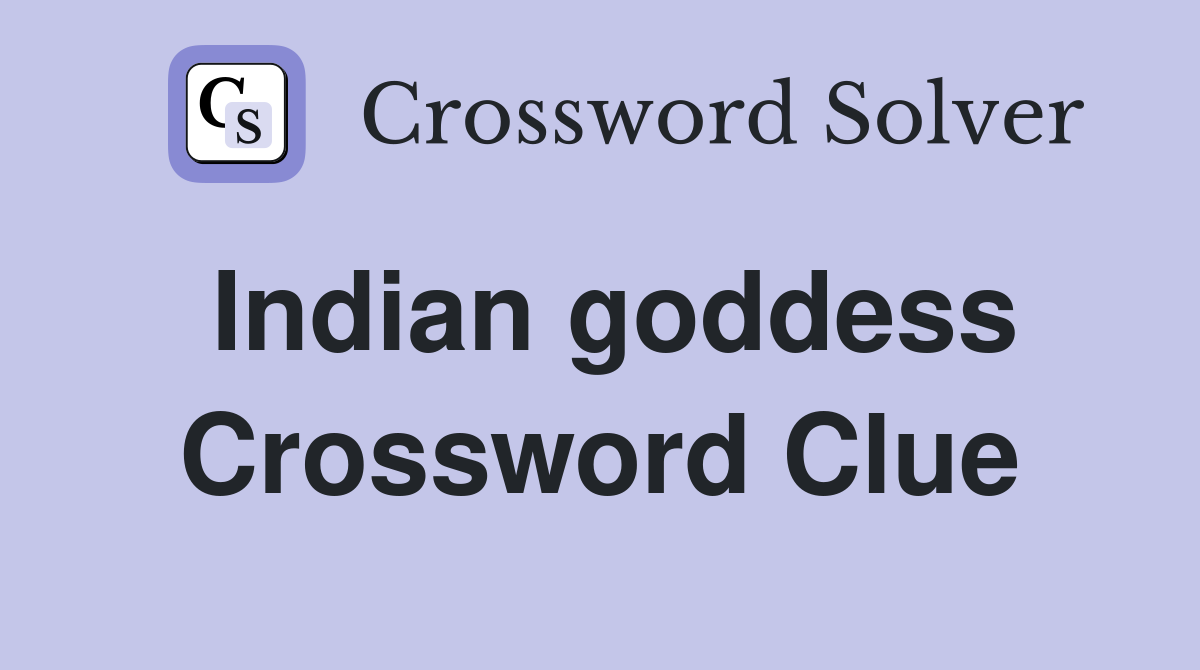 Indian goddess Crossword Clue