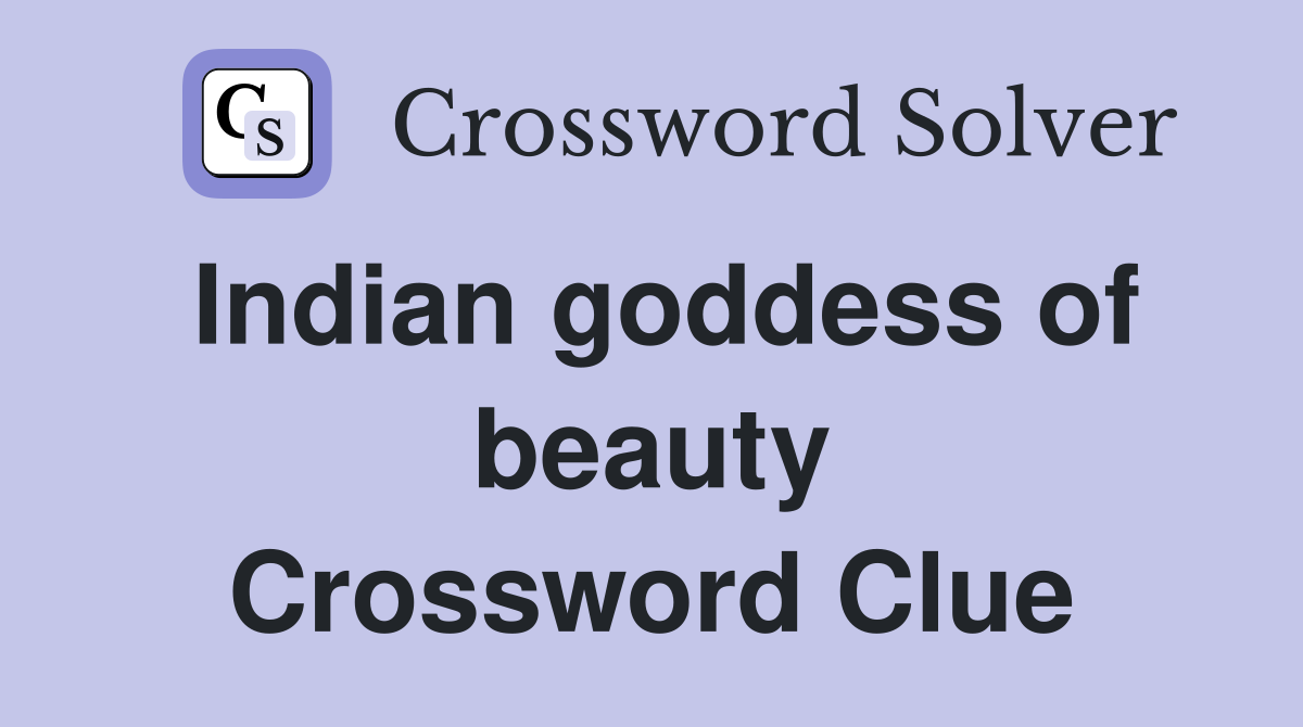Indian goddess of beauty Crossword Clue