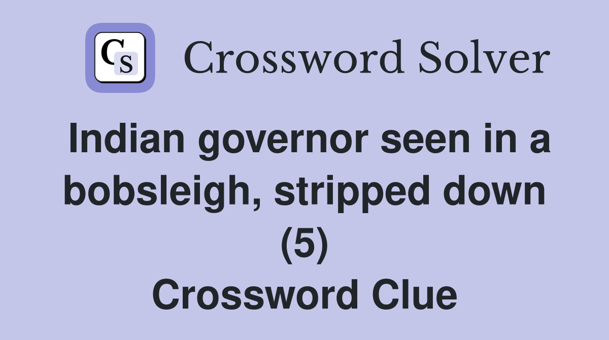 Indian governor seen in a bobsleigh, stripped down (5) Crossword Clue