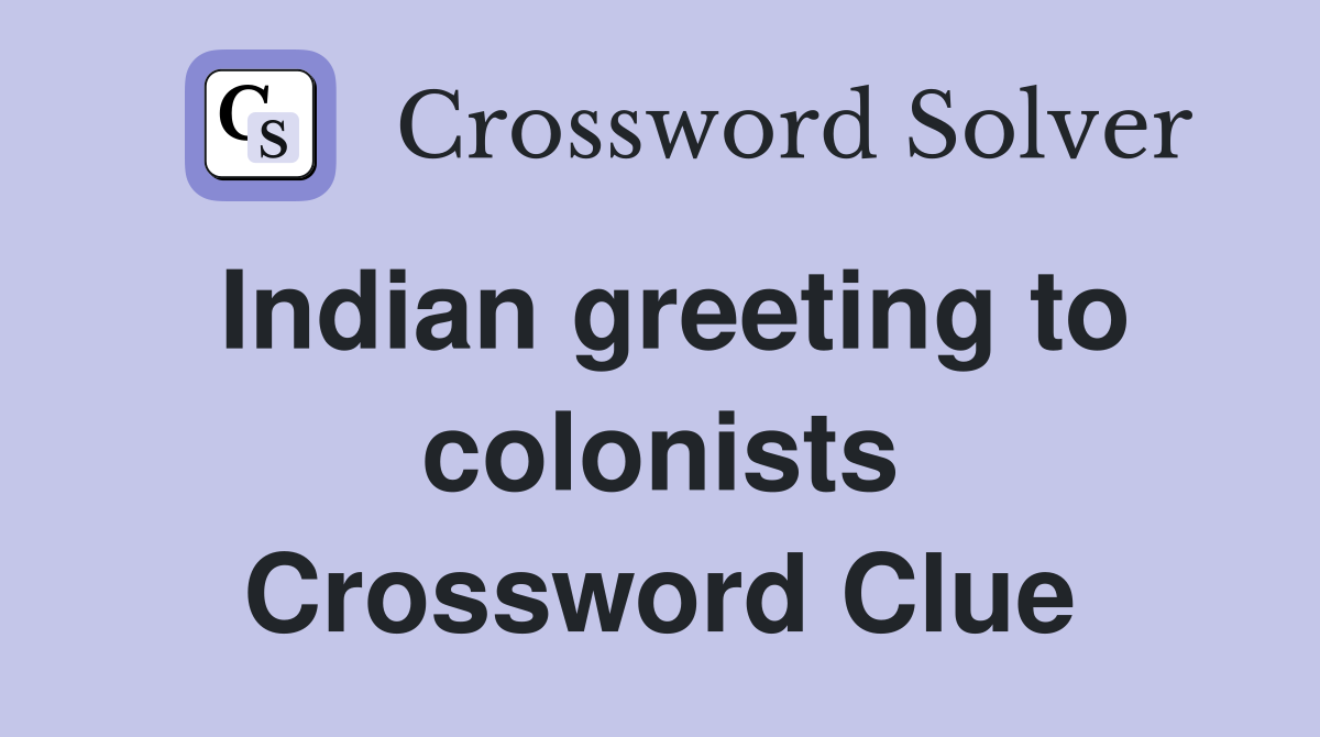 Indian greeting to colonists Crossword Clue