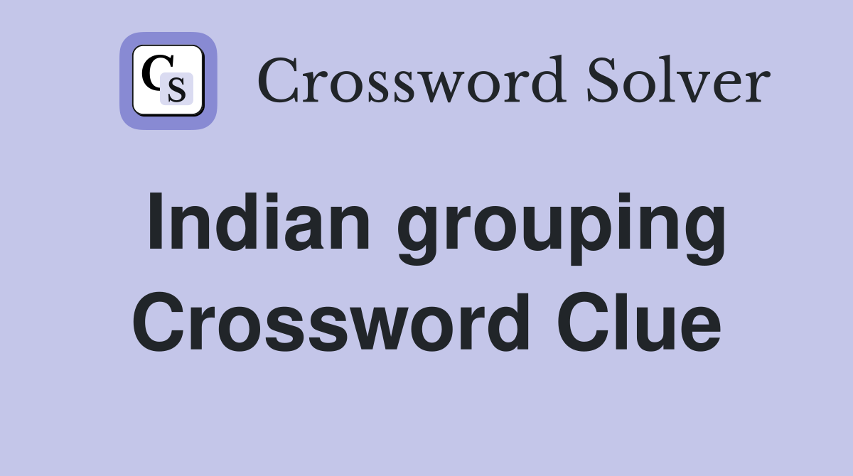 Indian grouping Crossword Clue