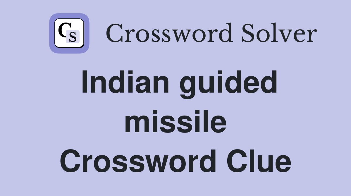 Indian guided missile Crossword Clue