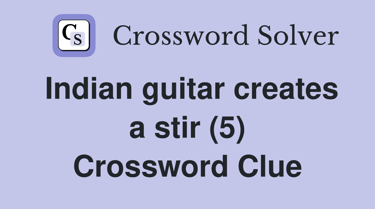 Indian guitar creates a stir (5) Crossword Clue