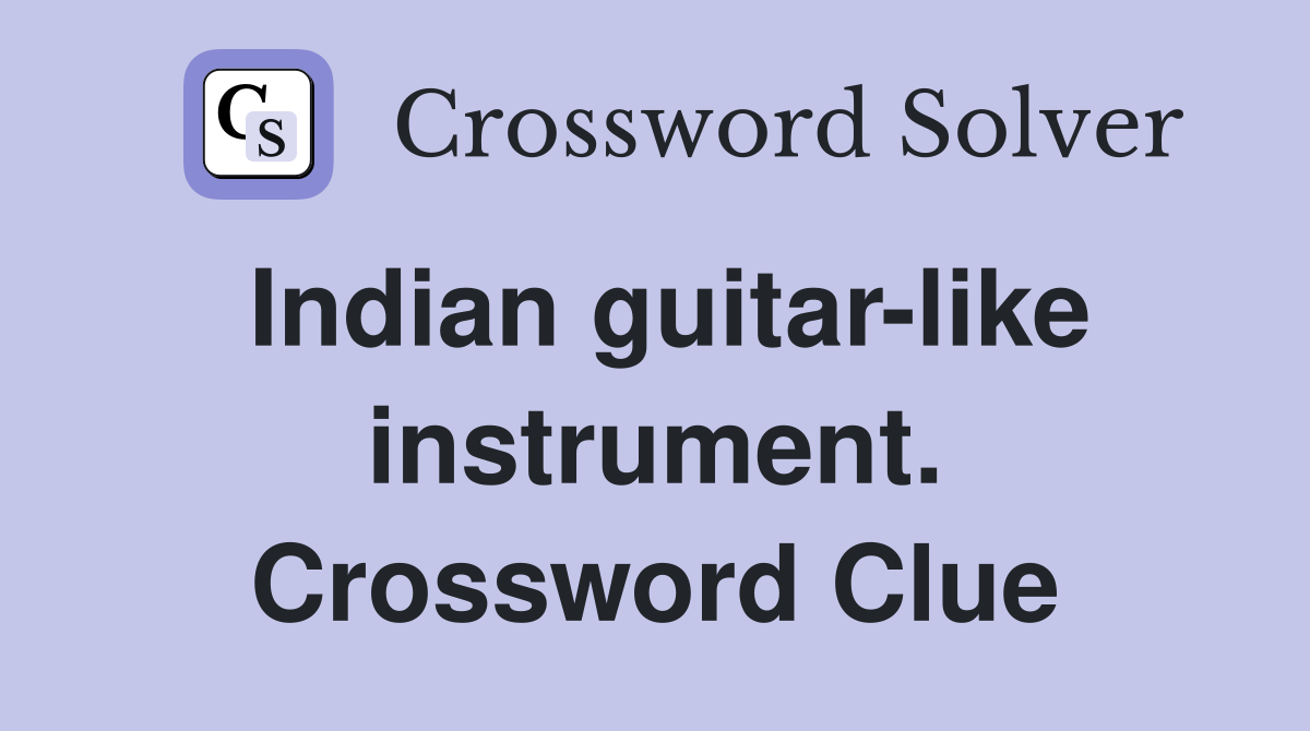 Indian guitar-like instrument. Crossword Clue