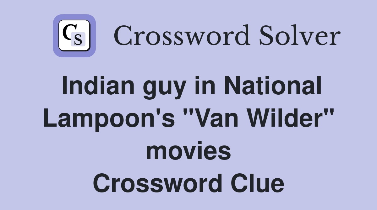 Indian guy in National Lampoon's "Van Wilder" movies Crossword Clue
