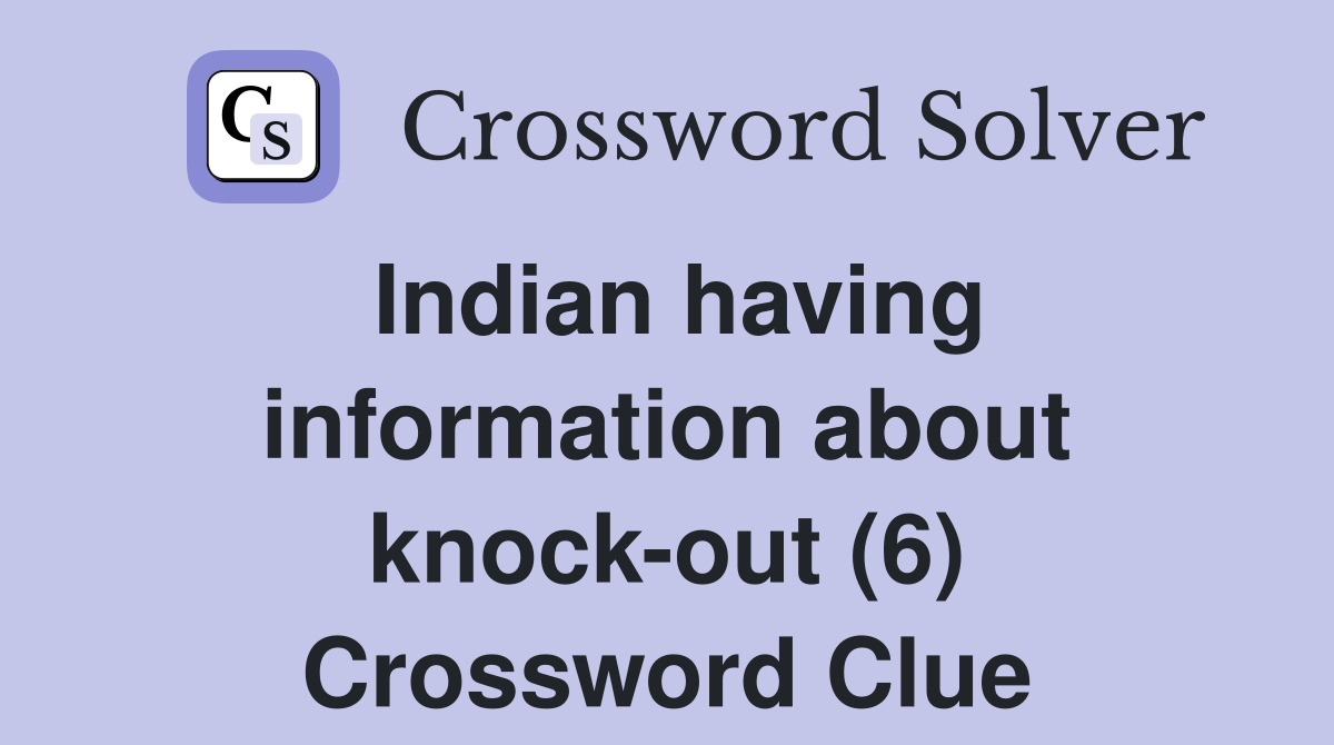 Indian having information about knock-out (6) Crossword Clue