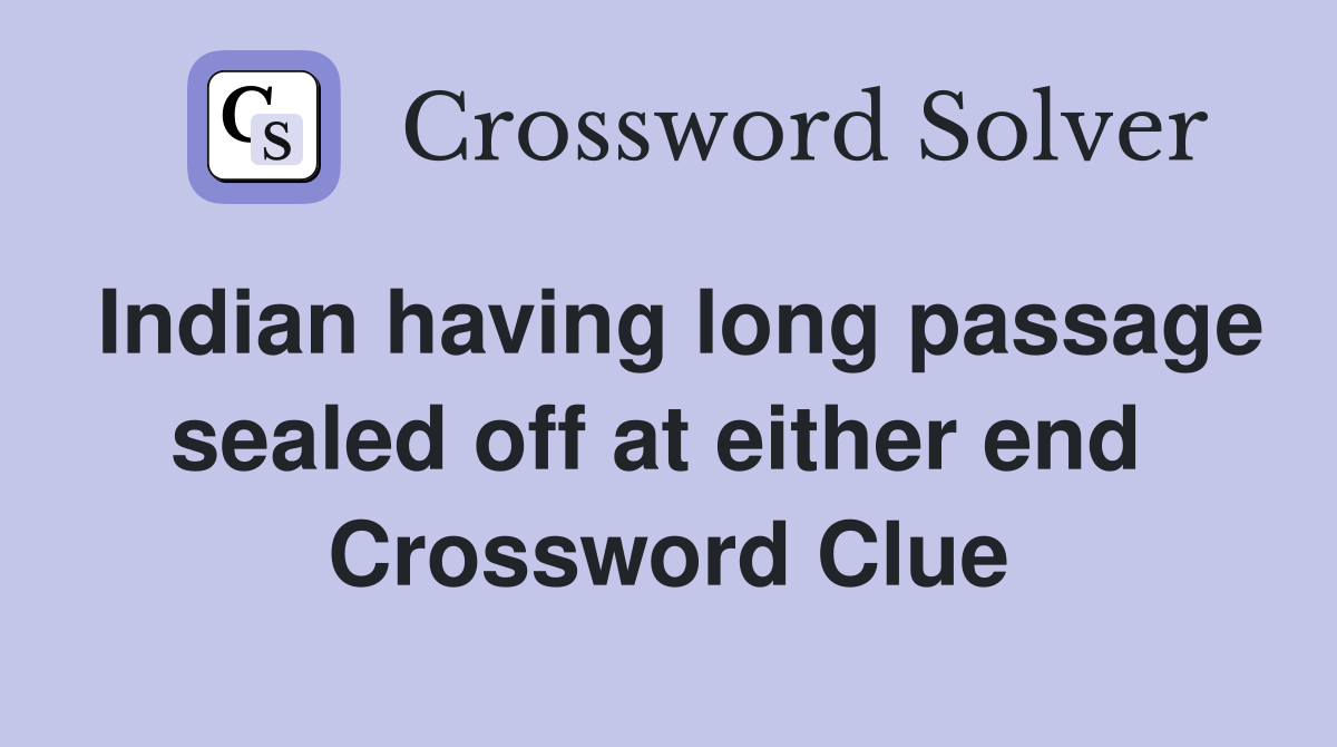 Indian having long passage sealed off at either end  Crossword Clue