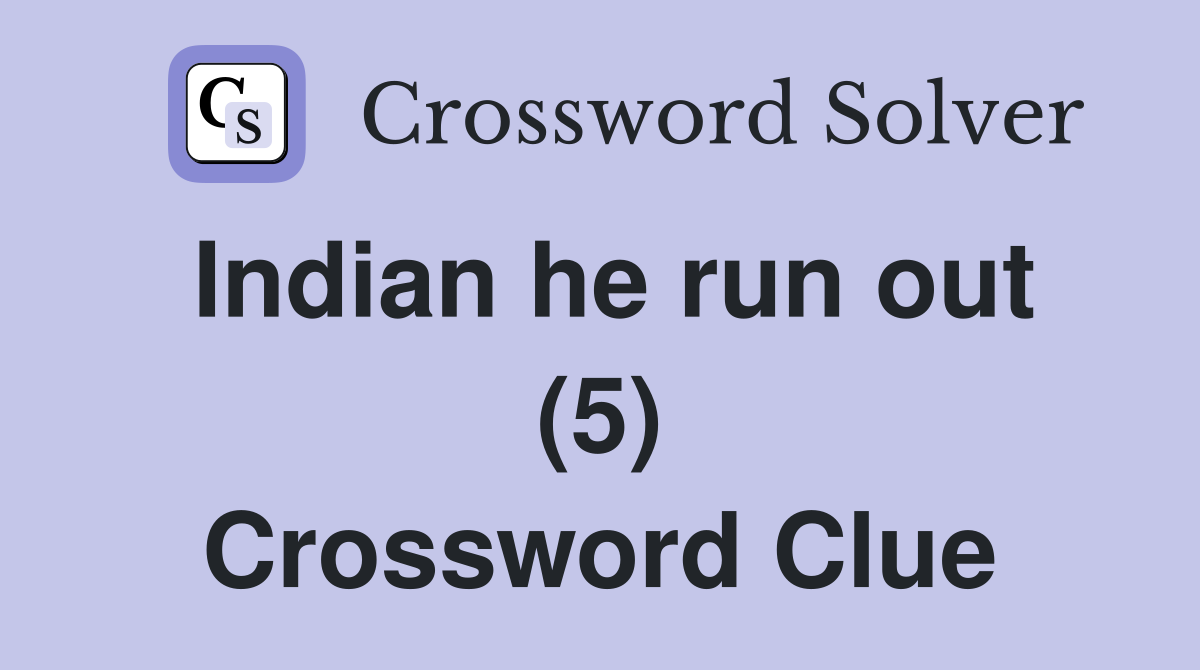 Indian he run out (5) Crossword Clue