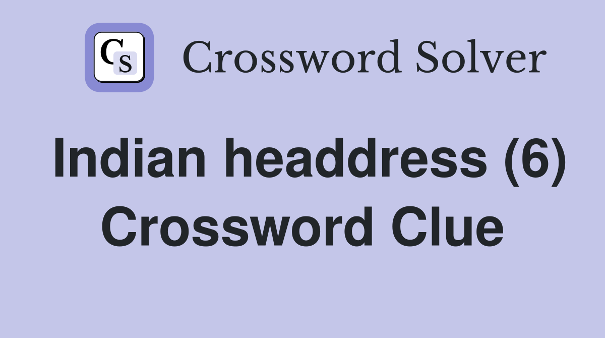 Indian headdress (6) Crossword Clue