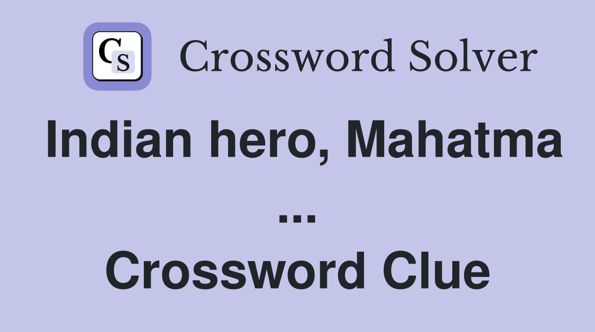 Indian hero, Mahatma ... Crossword Clue