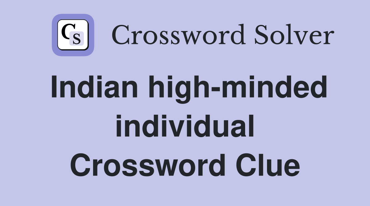 Indian high-minded individual Crossword Clue
