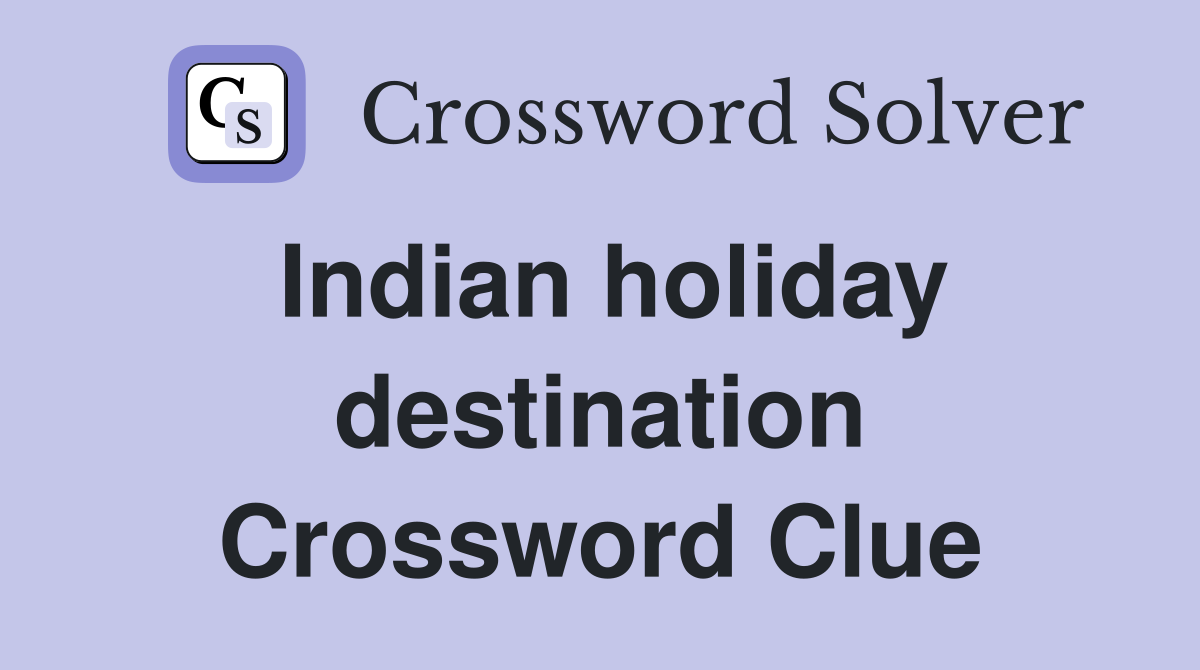 Indian holiday destination Crossword Clue
