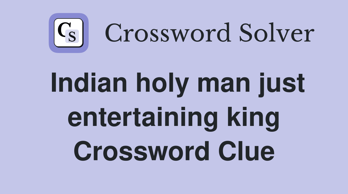 Indian holy man just entertaining king Crossword Clue