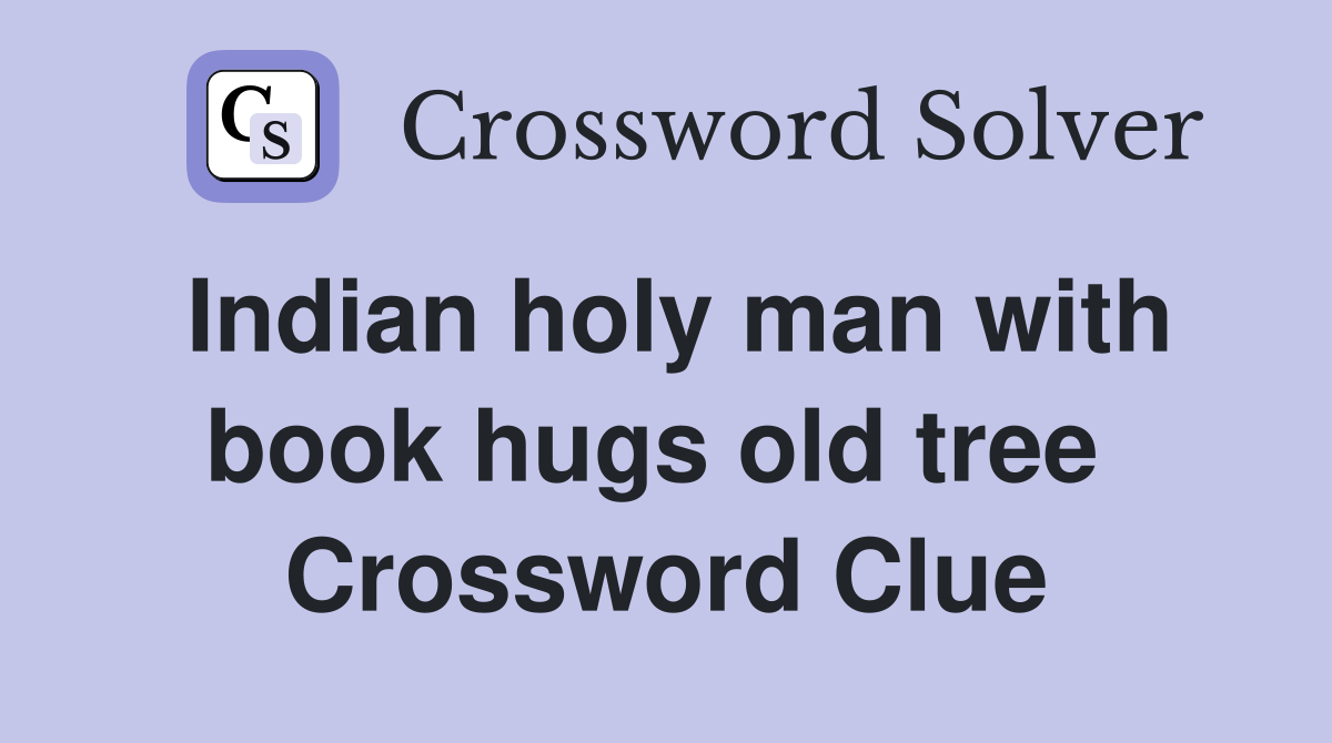 Indian holy man with book hugs old tree  Crossword Clue