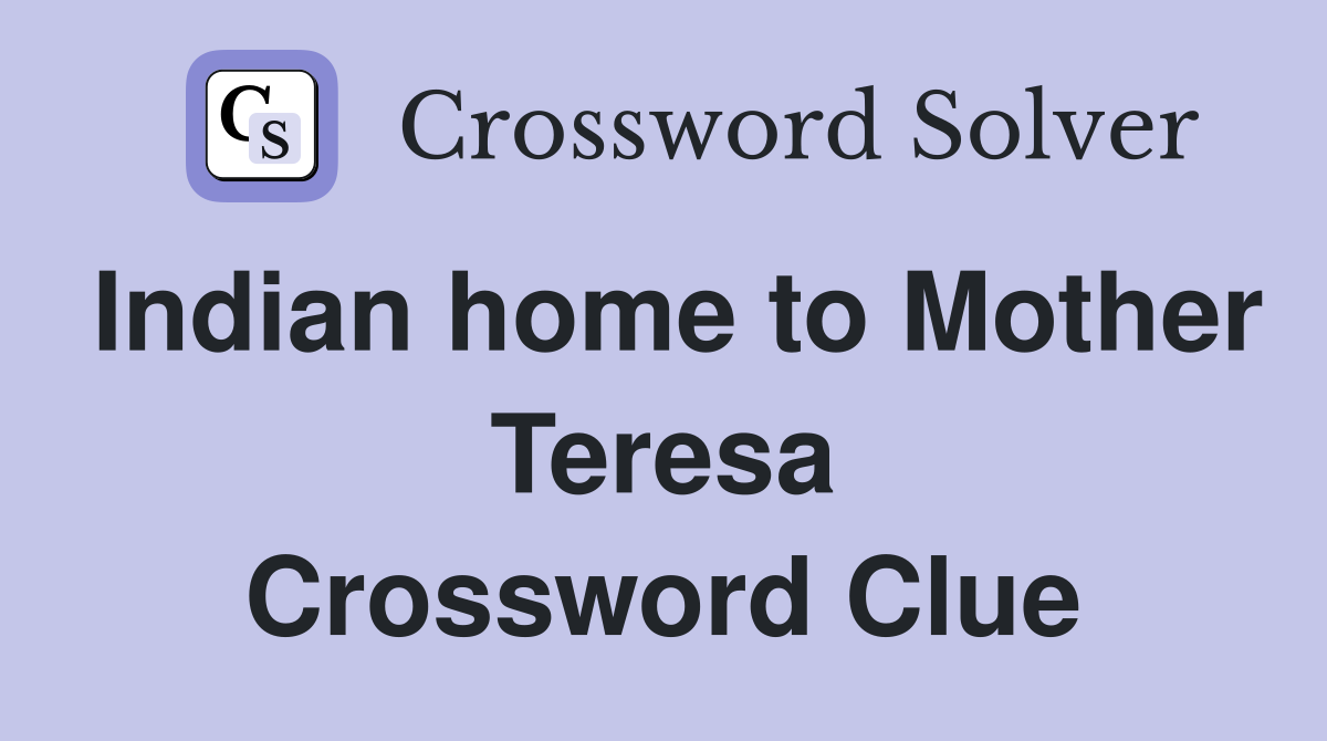 Indian home to Mother Teresa Crossword Clue
