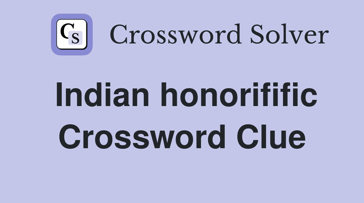 Indian honorifific Crossword Clue