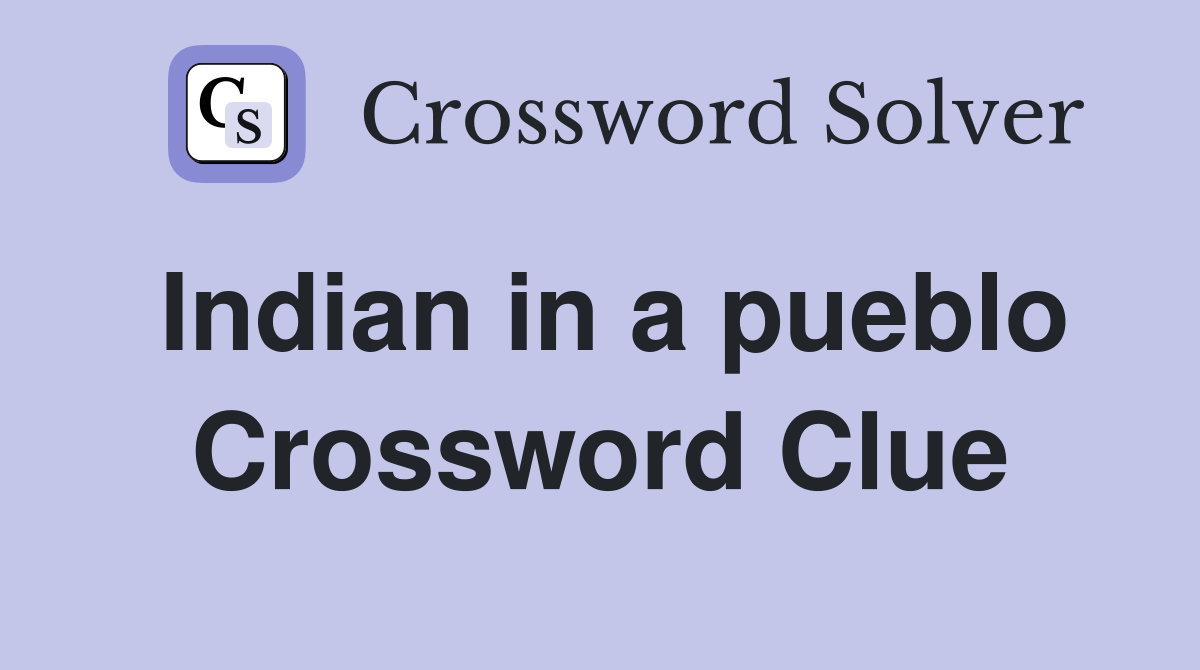 Indian in a pueblo Crossword Clue