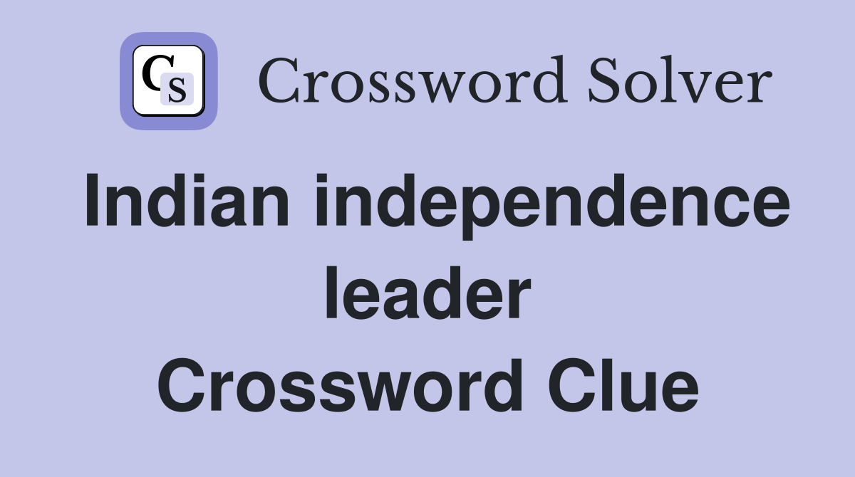 Indian independence leader Crossword Clue