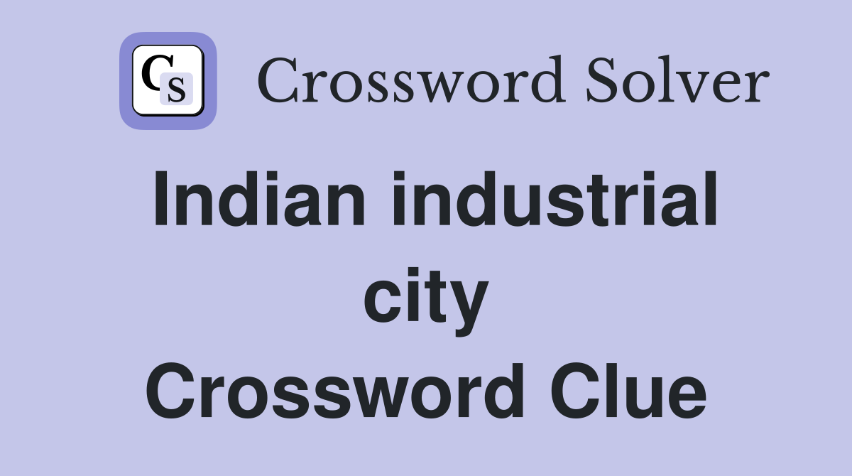 Indian industrial city Crossword Clue