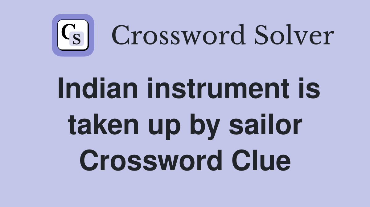 Indian instrument is taken up by sailor Crossword Clue