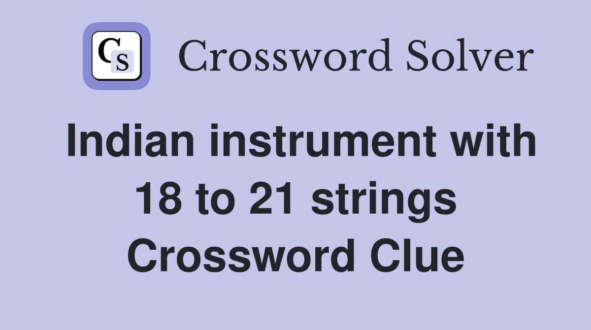 Indian instrument with 18 to 21 strings Crossword Clue