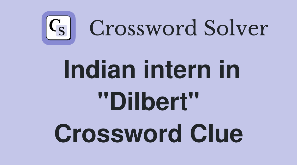 Indian intern in "Dilbert" Crossword Clue