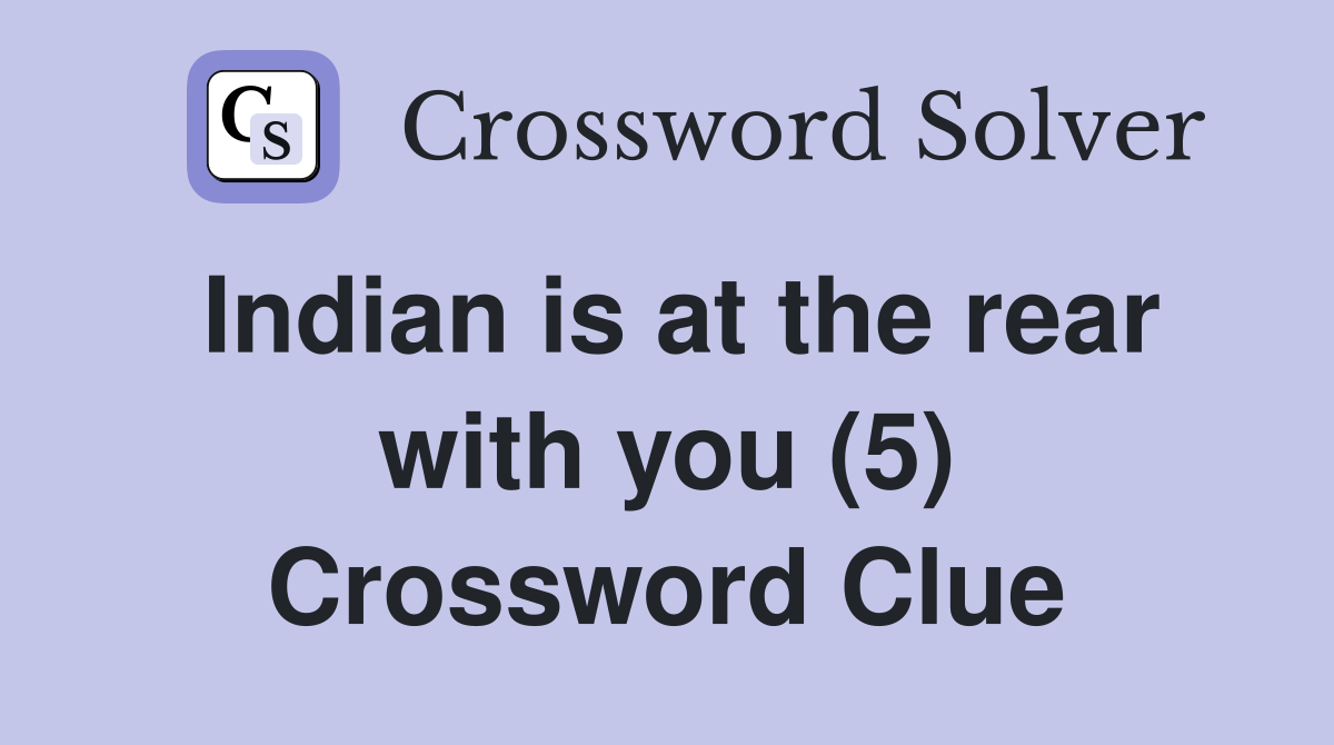 Indian is at the rear with you (5) Crossword Clue