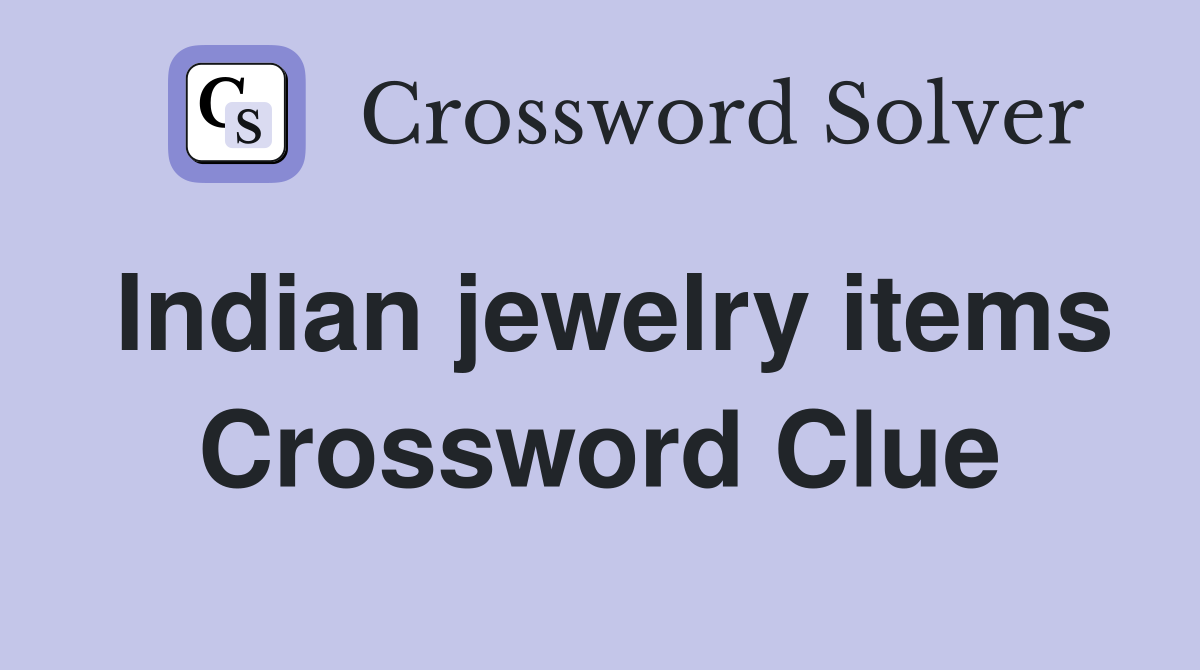 Indian jewelry items Crossword Clue