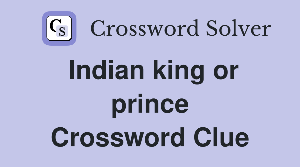 Indian king or prince Crossword Clue