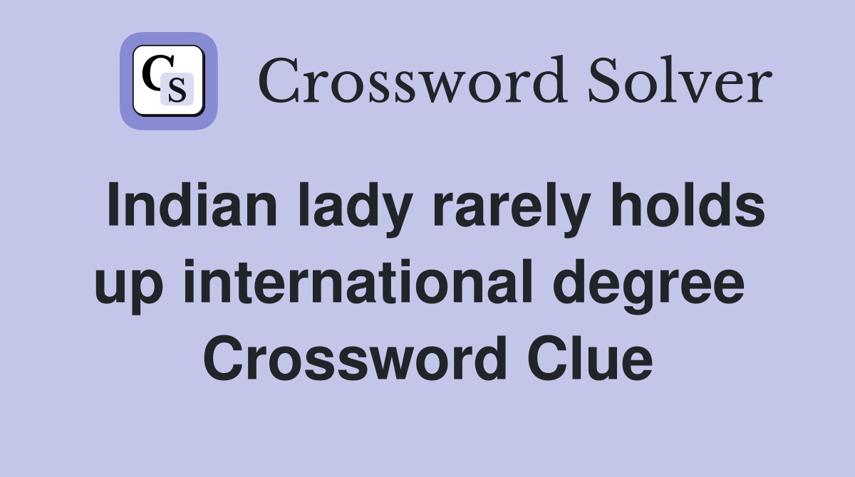 Indian lady rarely holds up international degree  Crossword Clue