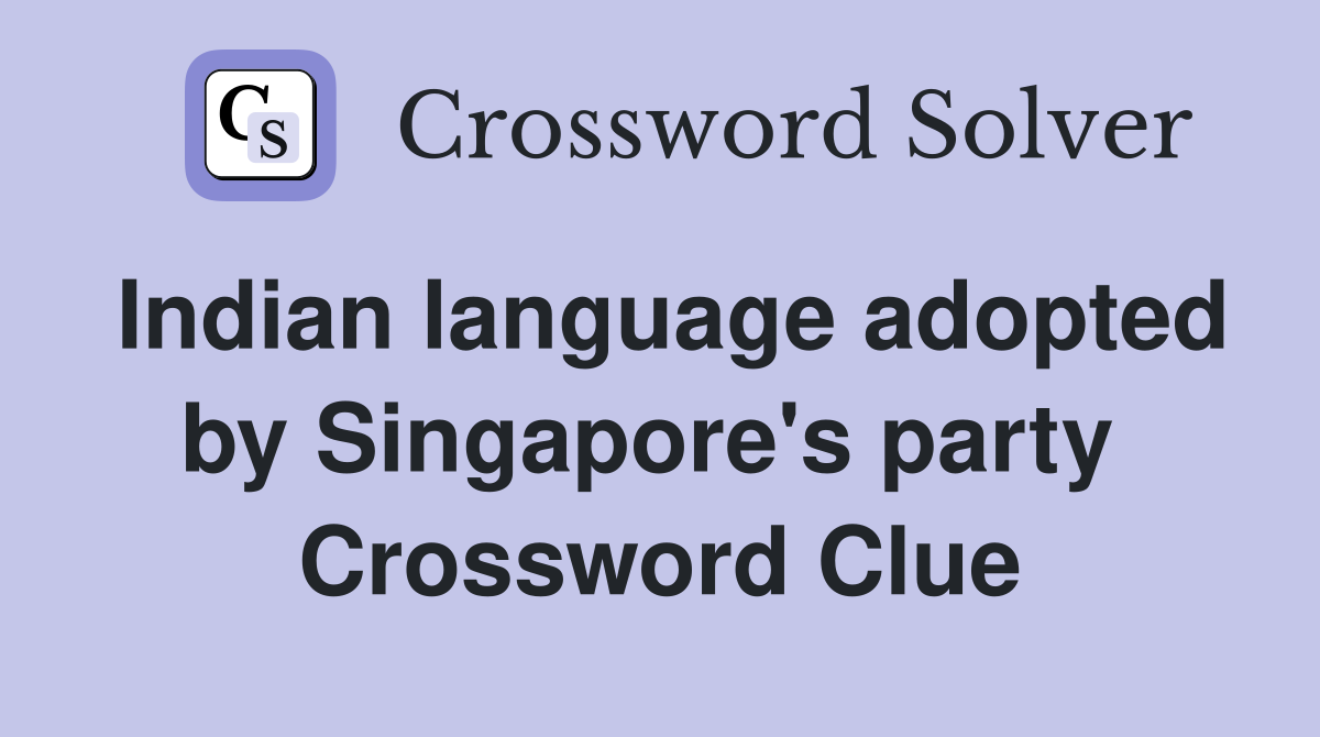Indian language adopted by Singapore's party  Crossword Clue