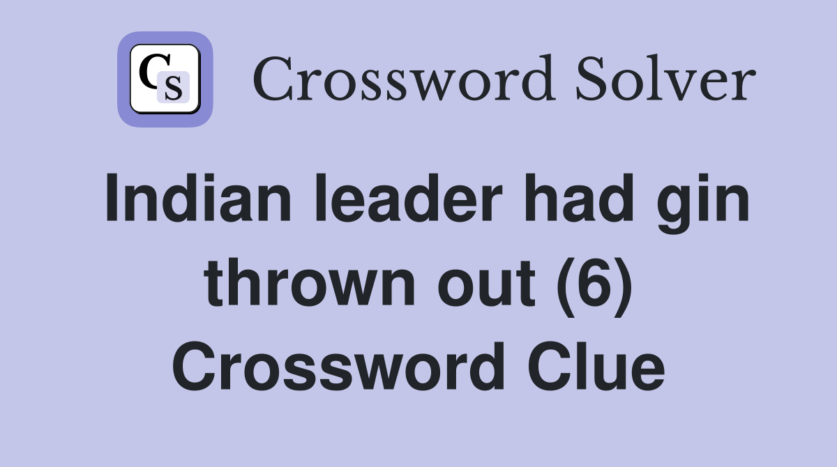 Indian leader had gin thrown out (6) Crossword Clue