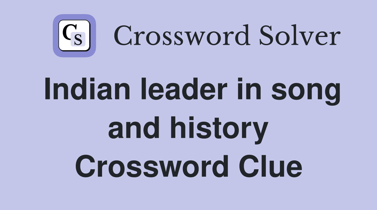 Indian leader in song and history Crossword Clue