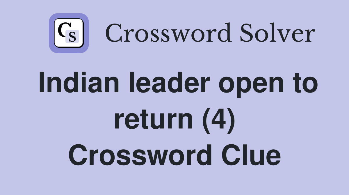 Indian leader open to return (4) Crossword Clue