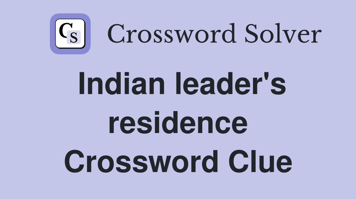 Indian leader's residence Crossword Clue