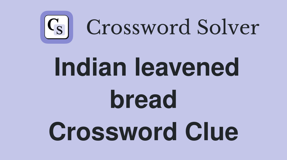 Indian leavened bread Crossword Clue
