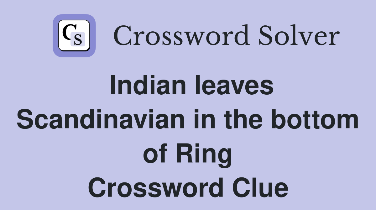 Indian leaves Scandinavian in the bottom of Ring Crossword Clue