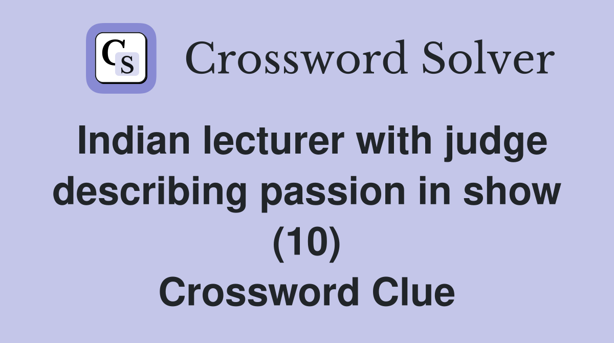 Indian lecturer with judge describing passion in show (10) Crossword Clue