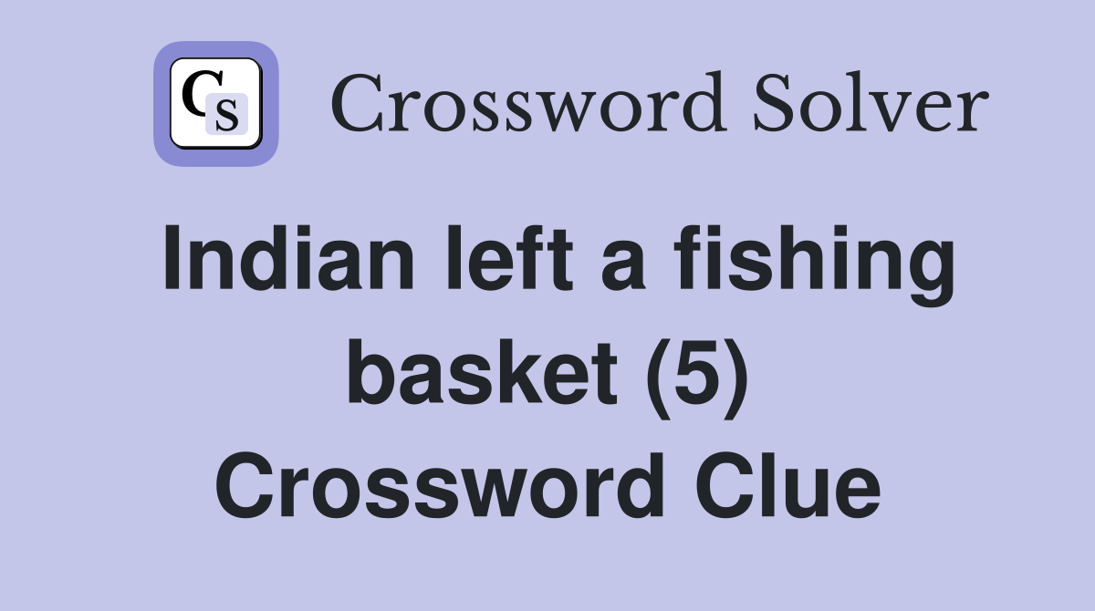 Indian left a fishing basket (5) Crossword Clue
