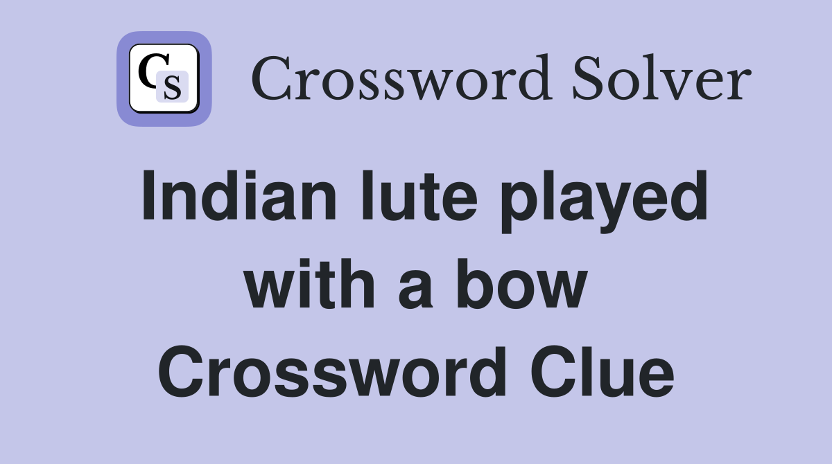 Indian lute played with a bow Crossword Clue
