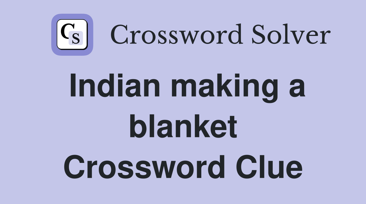 Indian making a blanket Crossword Clue